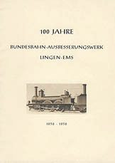 Festschrift zum 100-jährigen Jubiläum des Bundesbahn-Ausbesserungswerkes Lingen - Ems aus dem Jahre 1956. Verfasst von Anton Haberkorn, Lingen